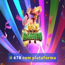 ii 678 com plataforma